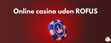 Casinoer Uden Rofus Oplev Spil uden Begrænsninger