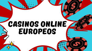 Casinos Online Europeos El Futuro del Juego en Línea